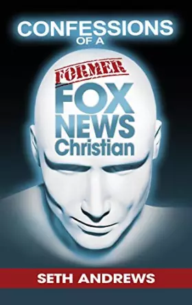 Couverture du produit · Confessions of a Former Fox News Christian