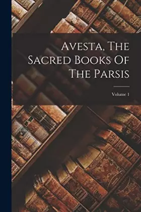 Couverture du produit · Avesta, The Sacred Books Of The Parsis Volume 1