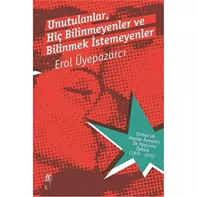 Couverture du produit · Unutulanlar, Hic Bilinmeyenler ve Bilinmek Istemeyenler - Türkiye'de Popüler Romanin Ilk Yüzyilinin Öyküsü (1875-1975)