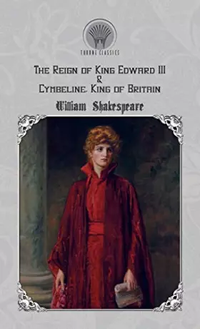Couverture du produit · The Reign of King Edward III & Cymbeline, King of Britain (Throne Classics)