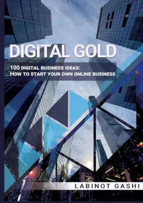 Couverture du produit · Digital Gold: 100 digital business ideas: How to start your own online business