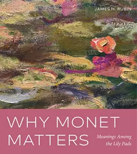 Couverture du produit · Why Monet Matters: Meanings Among the Lily Pads