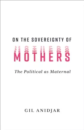 Couverture du produit · On the Sovereignty of Mothers: The Political as Maternal