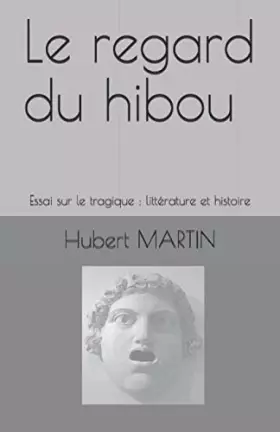 Couverture du produit · Le regard du hibou: Essai sur le tragique : littérature et histoire (French Edition)