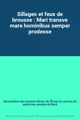 Couverture du produit · Sillages et feux de brousse : Mari transve mare hominibus semper prodesse
