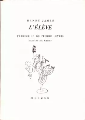 Couverture du produit · Henry James. L'Elève The Pupil. Traduction de Pierre Leyris. Dessins de Manet
