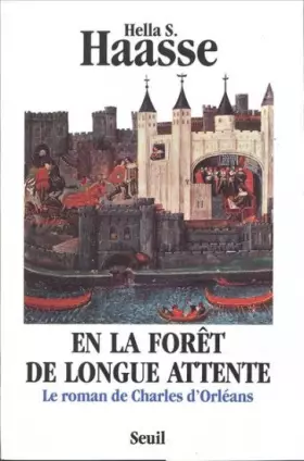 Couverture du produit · EN LA FORET DE LONGUE ATTENTE. Le roman de Charles d'Orléans 1394-1465