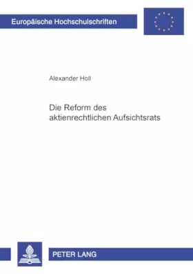 Couverture du produit · Die Reform des aktienrechtlichen Aufsichtsrats: Dissertationsschrift (Europäische Hochschulschriften Recht / Reihe 2: Rechtswis