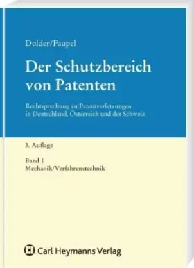 Couverture du produit · Der Schutzbereich von Patenten: Band 1: Mechanik/Verfahrenstechnik: Rechtsprechung zu Patentverletzungen in Deutschland, Österr