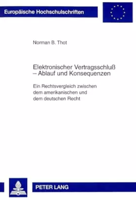 Couverture du produit · Elektronischer Vertragsschluß – Ablauf und Konsequenzen: Ein Rechtsvergleich zwischen dem amerikanischen und dem deutschen Rech