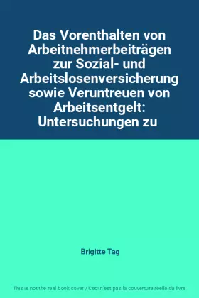 Couverture du produit · Das Vorenthalten von Arbeitnehmerbeiträgen zur Sozial- und Arbeitslosenversicherung sowie Veruntreuen von Arbeitsentgelt: Unter