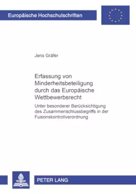 Couverture du produit · Die Erfassung von Minderheitsbeteiligungen durch das Europäische Wettbewerbsrecht: Unter besonderer Berücksichtigung des Zusamm