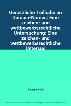 Couverture du produit · Gesetzliche Teilhabe an Domain-Names: Eine zeichen- und wettbewerbsrechtliche Untersuchung: Eine zeichen- und wettbewerbsrechtl