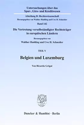 Couverture du produit · Belgien und Luxemburg. Die Vertretung verselbständigter Rechtsträger in europäischen Ländern. Teil V. Hrsg. von Walther Hadding