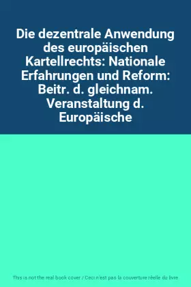 Couverture du produit · Die dezentrale Anwendung des europäischen Kartellrechts: Nationale Erfahrungen und Reform: Beitr. d. gleichnam. Veranstaltung d