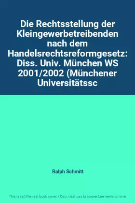 Couverture du produit · Die Rechtsstellung der Kleingewerbetreibenden nach dem Handelsrechtsreformgesetz: Diss. Univ. München WS 2001/2002 (Münchener U