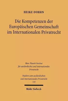Couverture du produit · Die Kompetenzen der Europäischen Gemeinschaft im Internationalen Privatrecht: Diss. Univ. Bielefeld 2003/2004 (Studien zum ausl