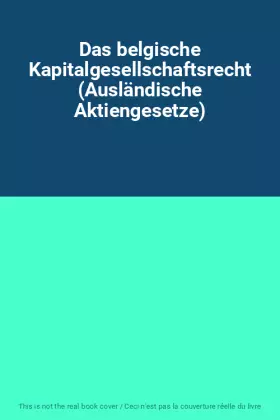 Couverture du produit · Das belgische Kapitalgesellschaftsrecht (Ausländische Aktiengesetze)