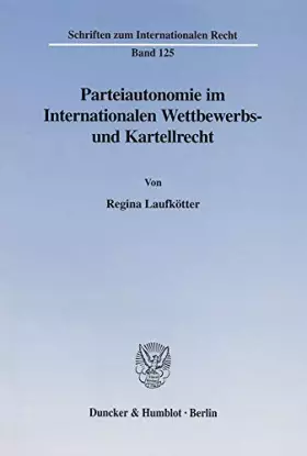 Couverture du produit · Parteiautonomie im Internationalen Wettbewerbs- und Kartellrecht. (Schriften zum Internationalen Recht SIR 125): Dissertationss