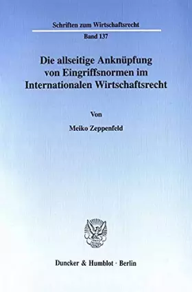 Couverture du produit · Die allseitige Anknüpfung von Eingriffsnormen im Internationalen Wirtschaftsrecht. (Schriften zum Wirtschaftsrecht WR 137): Dis