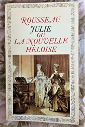Couverture du produit · Julie, ou la Nouvelle Héloïse. Chronologie et introduction par Michel Launay (Garnier-Flammarion texte intégral. no. 148.)