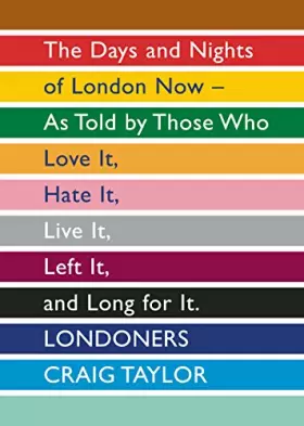 Couverture du produit · Londoners: The Days and Nights of London Now as Told by Those Who Love it, Hate it, Live it, Left it, and Long for it
