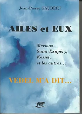 Couverture du produit · Ailes et Eux Mermoz. Saint-Exupéry.Kessel et les autres...Vedel m'a dit...