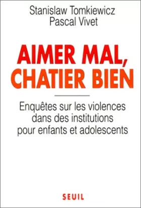 Couverture du produit · Aimer mal, châtier bien : Enquêtes sur les violences dans les institutions pour les enfants et adolecents