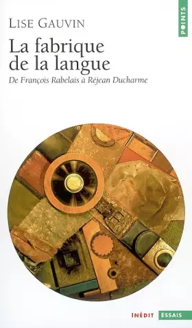 Couverture du produit · La fabrique de la langue : De François Rabelais à Rejean Ducharme