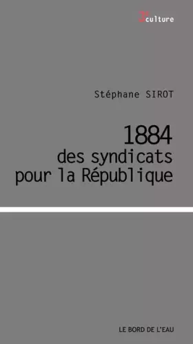 Couverture du produit · 1884, des syndicats pour la République