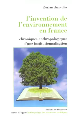 Couverture du produit · L'invention de l'environnement en France : Chronique anthropologique d'une institutionnalisation