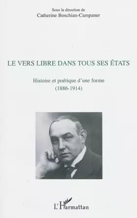 Couverture du produit · Le vers libre dans tous ses états: Histoire et poétique d'une forme (1886-1914)