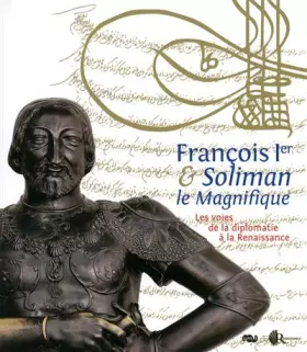 Couverture du produit · FRANCOIS 1ER ET SOLIMAN LE MAGNIFIQUE - VOIES DE LA DIPLOMATIE A LA RENAISSANCE