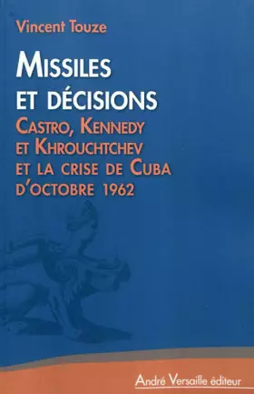 Couverture du produit · Missiles et décisions : Castro, Kennedy et Khrouchtchev et la crise de Cuba d'octobre 1962