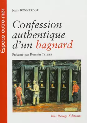 Couverture du produit · Confession Authentique d'un Bagnard. Présente par Romain Telliez