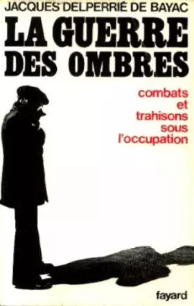 Couverture du produit · La guerre des ombres combats et trahisons sous l occupation