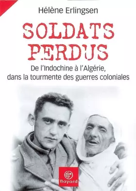 Couverture du produit · Soldats perdus : De l'Indochine à l'Algérie, dans la tourmente des guerres coloniales