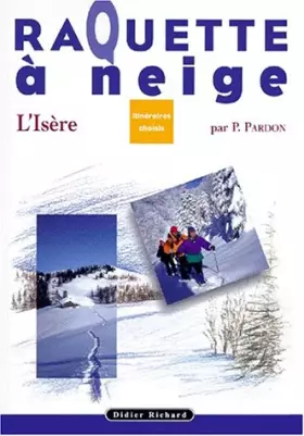 Couverture du produit · Raquette à neige, Itinéraires Choisis : Isère
