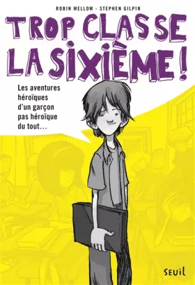 Couverture du produit · Les Aventures héroïques d'un garçon pas héroïque du tout. Trop Classe, la sixième, tome 1 (1)