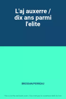 Couverture du produit · L'aj auxerre / dix ans parmi l'elite