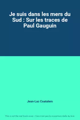 Couverture du produit · Je suis dans les mers du Sud : Sur les traces de Paul Gauguin