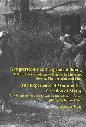 Couverture du produit · Kriegserlebnis und Legendenbildung. Das Bild des modernen Krieges in Literatur, Theater, Photographie und Film. The Experience 