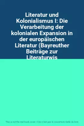 Couverture du produit · Literatur und Kolonialismus I: Die Verarbeitung der kolonialen Expansion in der europäischen Literatur (Bayreuther Beiträge zur