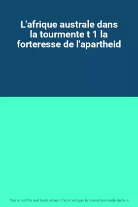 Couverture du produit · L'afrique australe dans la tourmente t 1 la forteresse de l'apartheid