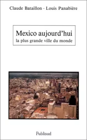 Couverture du produit · Mexico aujourd'hui : La Plus Grande Ville du monde