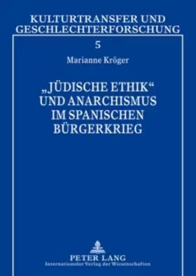 Couverture du produit · «Jüdische Ethik» und Anarchismus im Spanischen Bürgerkrieg: Simone Weil – Carl Einstein – Etta Federn (Kulturtransfer und Gesch