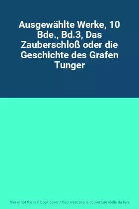 Couverture du produit · Ausgewählte Werke, 10 Bde., Bd.3, Das Zauberschloß oder die Geschichte des Grafen Tunger