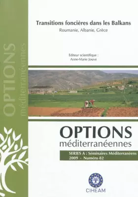Couverture du produit · Options méditerranéennes, N° 82/2009 : Transitions foncières dans les Balkans : Roumanie, Albanie, Grèce