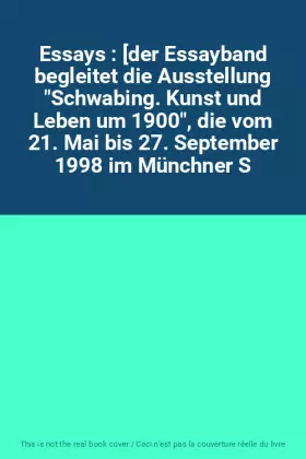 Couverture du produit · Essays : [der Essayband begleitet die Ausstellung "Schwabing. Kunst und Leben um 1900", die vom 21. Mai bis 27. September 1998 