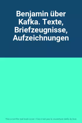 Couverture du produit · Benjamin über Kafka. Texte, Briefzeugnisse, Aufzeichnungen